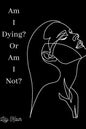 Am I Dying? Or Am I Not?: A short poem on the ups and downs of heartbreak, grief and depression - Paperback