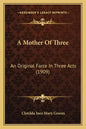 A Mother Of Three: An Original Farce In Three Acts (1909) - Paperback