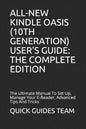 All-New Kindle Oasis (10th Generation) User's Guide: THE COMPLETE EDITION: The Ultimate Manual To Set Up, Manage Your E-Reader, Advanced Tips And Tric - Paperback