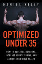 Optimized Under 35: How to Boost Testosterone, Increase Your Sex Drive, and Achieve Incredible Health - Paperback