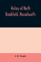 History of North Brookfield, Massachusetts. Preceded by an account of old Quabaug, Indian and English occupation, 1647-1676; Brookfield records, 1686- - Paperback