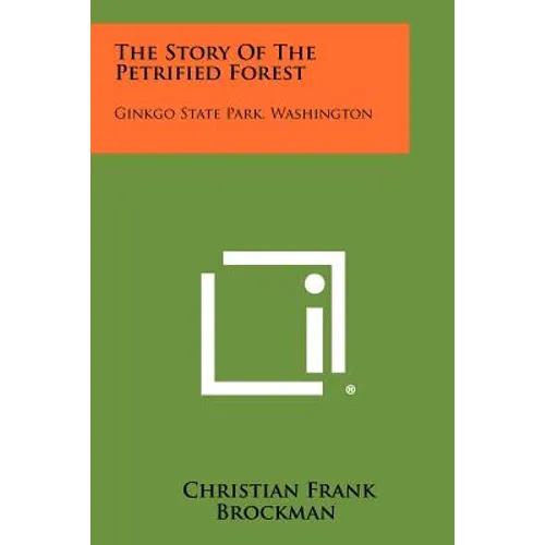 The Story of the Petrified Forest: Ginkgo State Park, Washington - Paperback