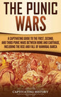 The Punic Wars: A Captivating Guide to the First, Second, and Third Punic Wars Between Rome and Carthage, Including the Rise and Fall of Hannibal Barc - Hardcover