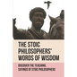 The Stoic Philosophers' Words Of Wisdom: Discover The Teaching, Sayings Of Stoic Philosophers: Stoic Philosophers - Paperback