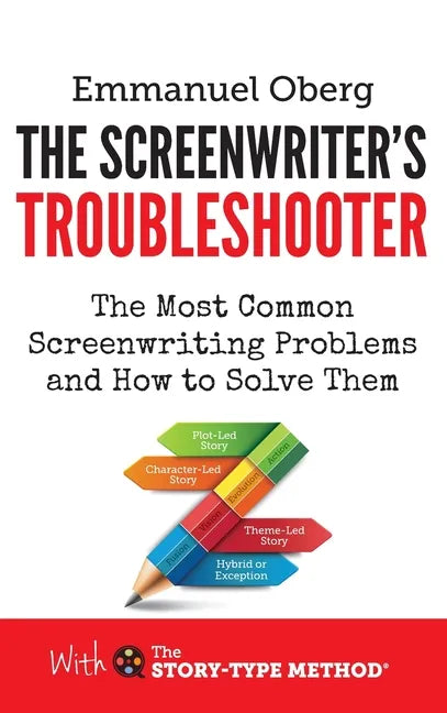 The Screenwriter's Troubleshooter: The Most Common Screenwriting Problems and How to Solve Them - Hardcover