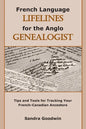 French Language Lifelines for the Anglo Genealogist: Tips and Tools for Tracking Your French-Canadian Ancestors - Paperback
