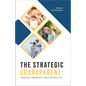 Strategic Grandparent: Your Most Important (and Fun) Role Yet - Paperback