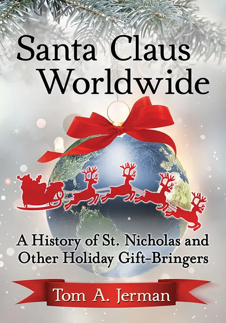 Santa Claus Worldwide: A History of St. Nicholas and Other Holiday Gift-Bringers - Paperback