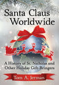 Santa Claus Worldwide: A History of St. Nicholas and Other Holiday Gift-Bringers - Paperback