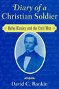 Diary of a Christian Soldier: Rufus Kinsley and the Civil War - Hardcover