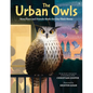 The Urban Owls: How Flaco and Friends Made the City Their Home - Hardcover
