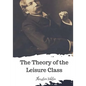 The Theory of the Leisure Class - Paperback