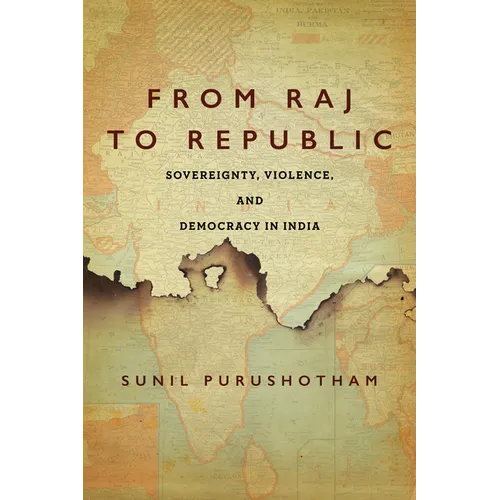 From Raj to Republic: Sovereignty, Violence, and Democracy in India - Paperback