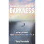 Finding My Way Out Of The Darkness: How I Found Self-Love & Acceptance - Hardcover