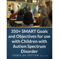 350+ SMART Goals and Objectives for use with Children with Autism Spectrum Disorder - Paperback