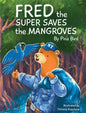Fred the Super Saves the Mangroves - Hardcover