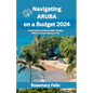 Navigating Aruba on a Budget 2024: Exploring the Caribbean Bliss Cheaply Without Compromising on Fun - Paperback