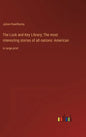 The Lock and Key Library; The most interesting stories of all nations: American: in large print - Hardcover