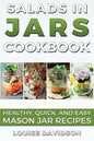 Salads in Jars Cookbook: Healthy, Quick and Easy Mason Jar Recipes - Paperback