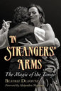 In Strangers' Arms: The Magic of the Tango - Paperback