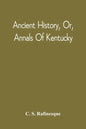 Ancient History, Or, Annals Of Kentucky: With A Survey Of The Ancient Monuments Of North America, And A Tabular View Of The Principal Languages And Pr - Paperback