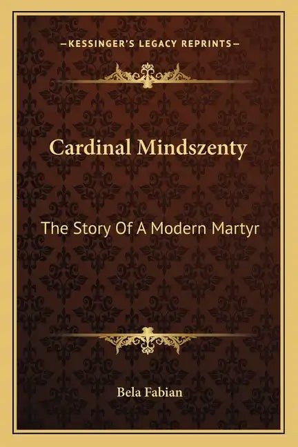 Cardinal Mindszenty: The Story Of A Modern Martyr - Paperback