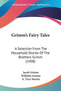 Grimm's Fairy Tales: A Selection From The Household Stories Of The Brothers Grimm (1908) - Paperback