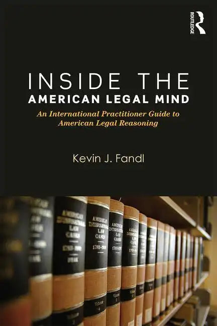 Inside the American Legal Mind: An International Practitioner Guide to American Legal Reasoning - Paperback