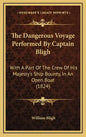 The Dangerous Voyage Performed By Captain Bligh: With A Part Of The Crew Of His Majesty's Ship Bounty, In An Open Boat (1824) - Hardcover