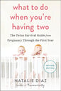 What to Do When You're Having Two: The Twins Survival Guide from Pregnancy Through the First Year - Paperback