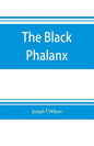 The black phalanx; a history of the Negro soldiers of the United States in the wars of 1775-1812, 1861-'65 - Paperback