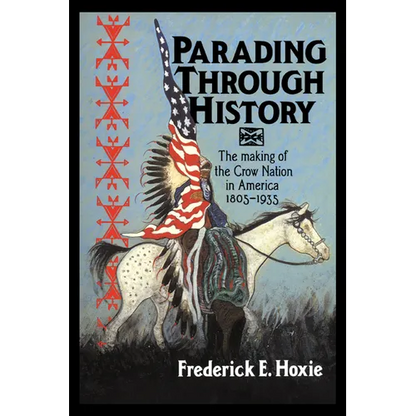 Parading Through History: The Making of the Crow Nation in America 1805 1935 - Paperback