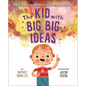The Kid with Big, Big Ideas - Hardcover