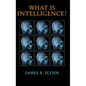 What Is Intelligence?: Beyond the Flynn Effect - Hardcover