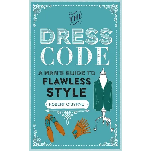 The Dress Code: A Man's Guide to Flawless Style - Hardcover