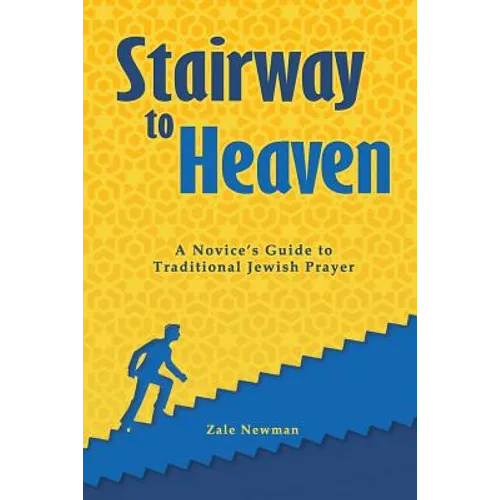 Stairway to Heaven: A Novice's Guide to Traditional Jewish Prayer - Paperback