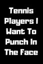 Tennis Players I Want To Punch In The Face - Paperback