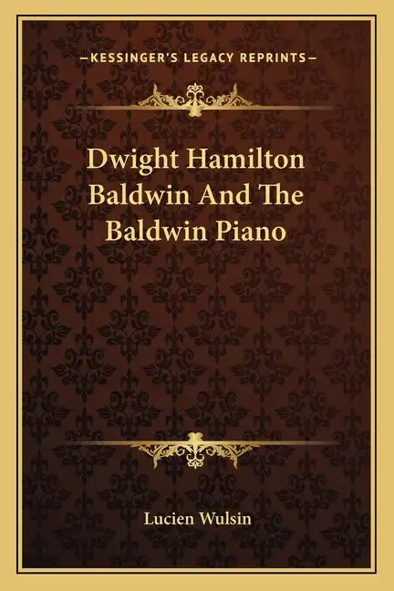 Dwight Hamilton Baldwin and the Baldwin Piano - Paperback