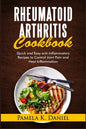 Rheumatoid Arthritis Cookbook: Quick and Easy Anti-Inflammatory Recipes to Control Joint Pain and Heal Inflammation - Paperback