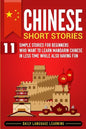 Chinese Short Stories: 11 Simple Stories for Beginners Who Want to Learn Mandarin Chinese in Less Time While Also Having Fun - Paperback