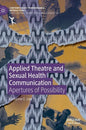 Applied Theatre and Sexual Health Communication: Apertures of Possibility - Hardcover