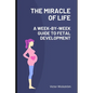 The Miracle of Life: A Week-by-Week Guide to Fetal Development - Paperback