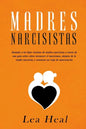 Madres Narcisistas: Sanando a las hijas víctimas de madres narcisistas a través de una guía sobre cómo reconocer el narcisismo, alejarse d - Paperback