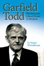 Garfield Todd: The End of the Liberal Dream in Rhodesia: The authorised biography by Susan Woodhouse - Paperback