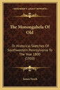 The Monongahela Of Old: Or Historical Sketches Of Southwestern Pennsylvania To The Year 1800 (1910) - Paperback