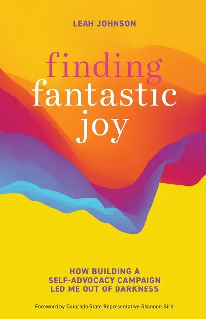 Finding Fantastic Joy: How Building a Self-Advocacy Campaign Led Me Out of Darkness - Paperback
