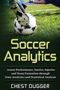 Soccer Analytics: Assess Performance, Tactics, Injuries and Team Formation through Data Analytics and Statistical Analysis - Hardcover