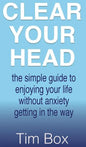 Clear Your Head: The simple guide to enjoying your life without anxiety getting in the way - Hardcover