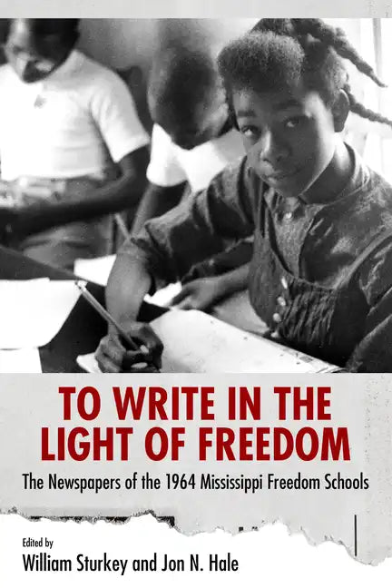 To Write in the Light of Freedom: The Newspapers of the 1964 Mississippi Freedom Schools - Paperback