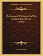 The League Of Nations And The Coming Rule Of Law (1918) - Paperback